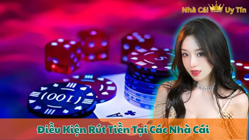 Điều Kiện Rút Tiền Tại Các Nhà Cái